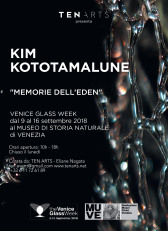 KIM KOTOTAMALUNE. MEMORIE DELL’EDEN . Venice Glass Week . Natural History Museum in Venice